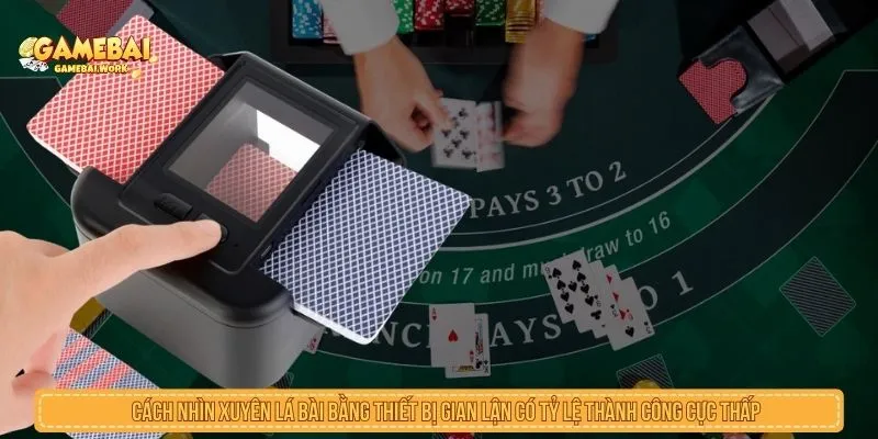 Thực Hư Cách Nhìn Xuyên Lá Bài Và Giải Mã Chiêu Xem Bài Cách nhìn xuyên lá bài bằng thiết bị gian lận có tỷ lệ thành công cực thấp