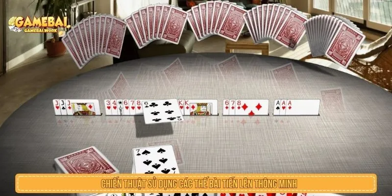 Chiến thuật sử dụng các thế bài tiến lên thông minh