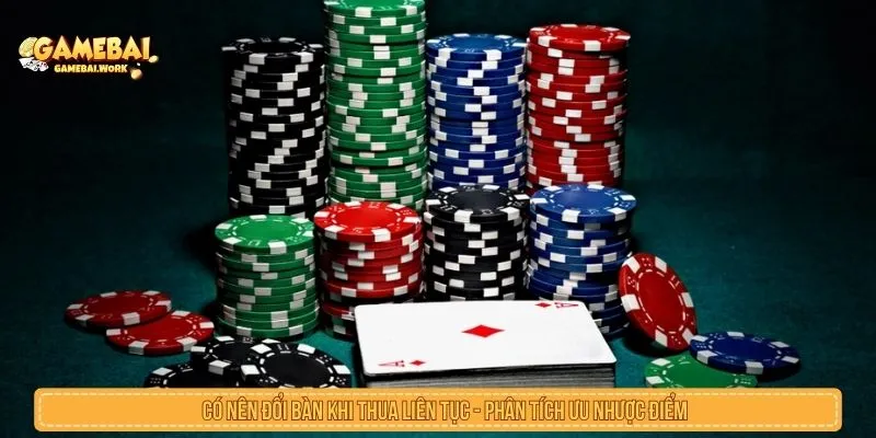 Có Nên Đổi Bàn Khi Thua Liên Tục? Phân Tích Ưu Nhược Điểm Có nên đổi bàn khi thua liên tục