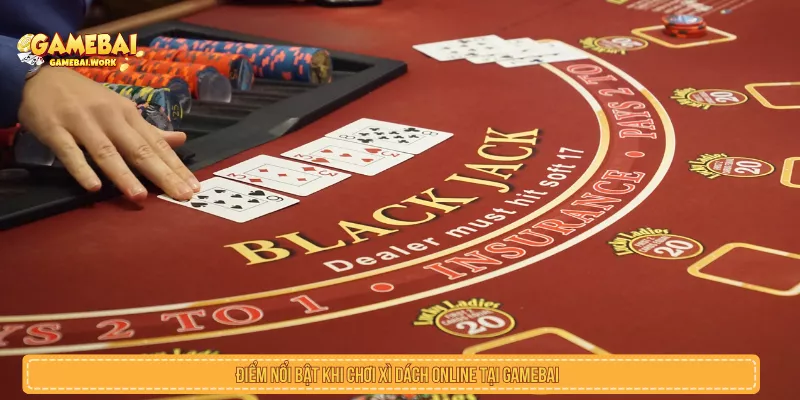 Trải Nghiệm Xì Dách Online Cực Hot Nhận Thưởng Hấp Dẫn Điểm nổi bật khi chơi Xì Dách Online tại GAMEBAI