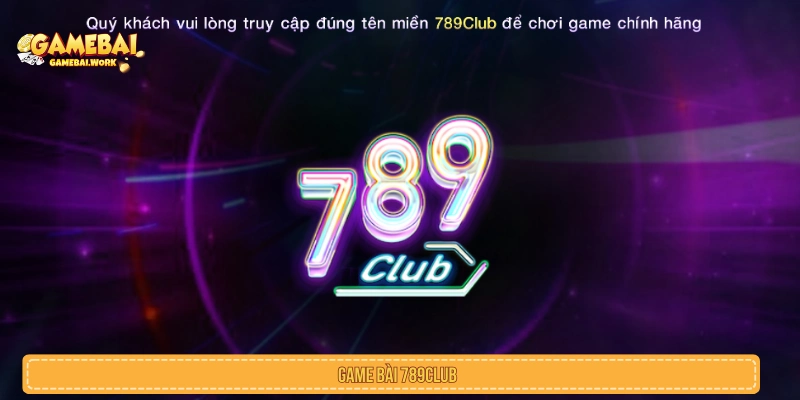 Review Game Bài 789Club Xanh Chín Đổi Thưởng Sòng Phẳng Game bài 789Club