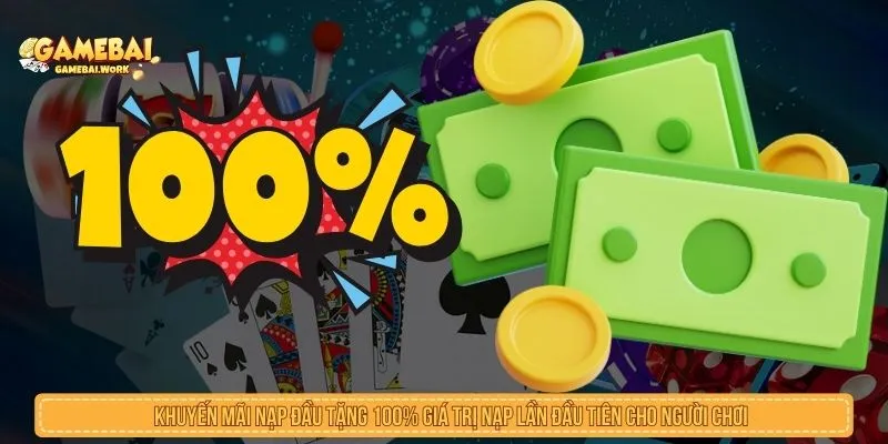 Tham Gia Khuyến Mãi Nạp Đầu Cực Khủng Cho Người Mới Khuyến mãi nạp đầu tặng 100% giá trị nạp lần đầu tiên cho người chơi