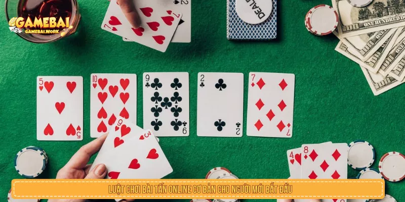 Luật chơi bài Tấn online cơ bản cho người mới bắt đầu