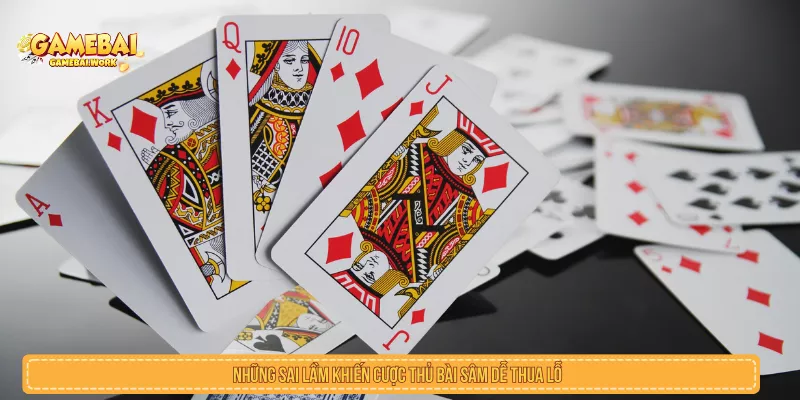 Bài Sâm Online Đẳng Cấp Và Mẹo Cược Thắng Lớn Nhất Những sai lầm khiến cược thủ bài sâm dễ thua lỗ