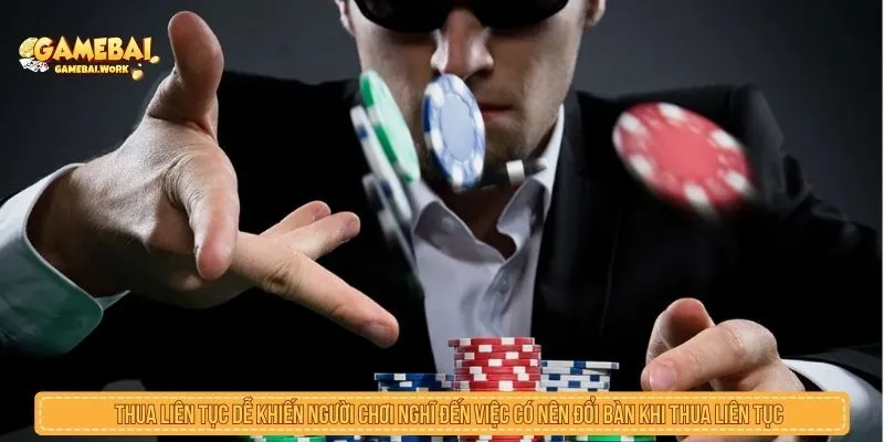 Có Nên Đổi Bàn Khi Thua Liên Tục? Phân Tích Ưu Nhược Điểm Thua liên tục dễ khiến người chơi nghĩ đến việc có nên đổi bàn khi thua liên tục